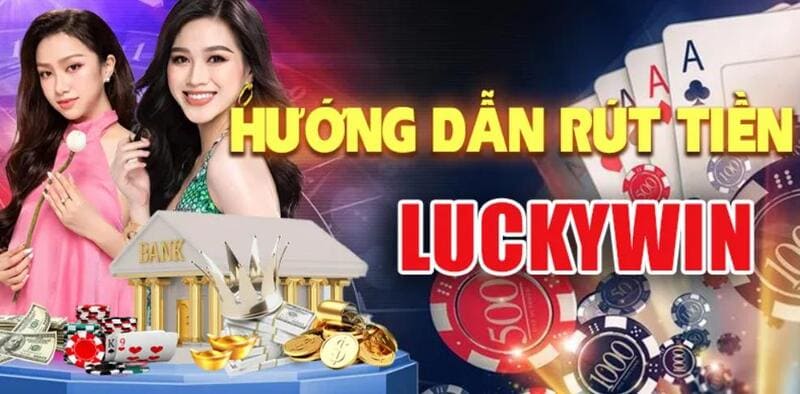 Rút tiền tại Luckywin nhanh chóng